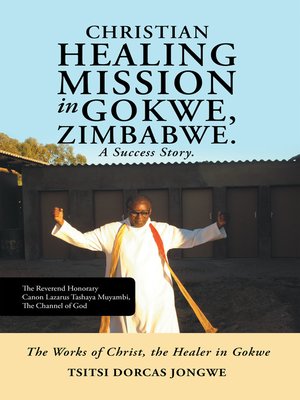cover image of Christian Healing Mission in Gokwe, Zimbabwe. a Success Story.